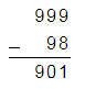 999 - 98 = 901