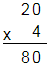 20 x 4 = 80